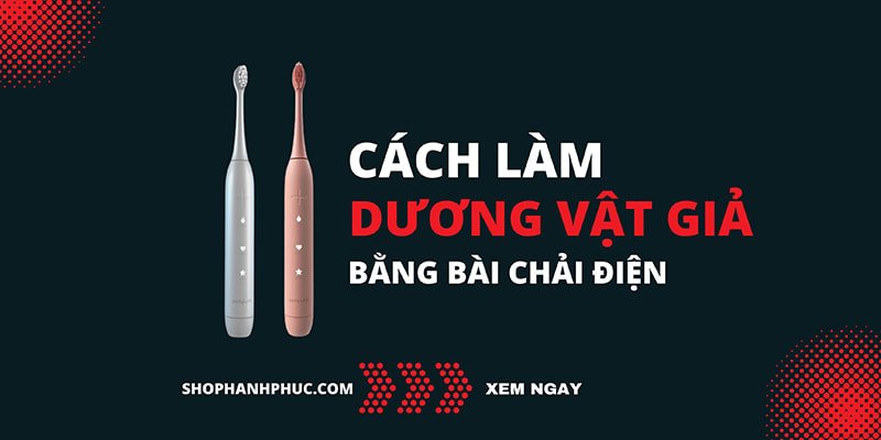 Cách Làm Dương Vật Giả Tại Nhà Đơn Giản Mà Có Rung Như Thật