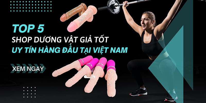 Top 5 Shop Dương Vật Giả Tốt Và Uy Tín Hàng Đầu