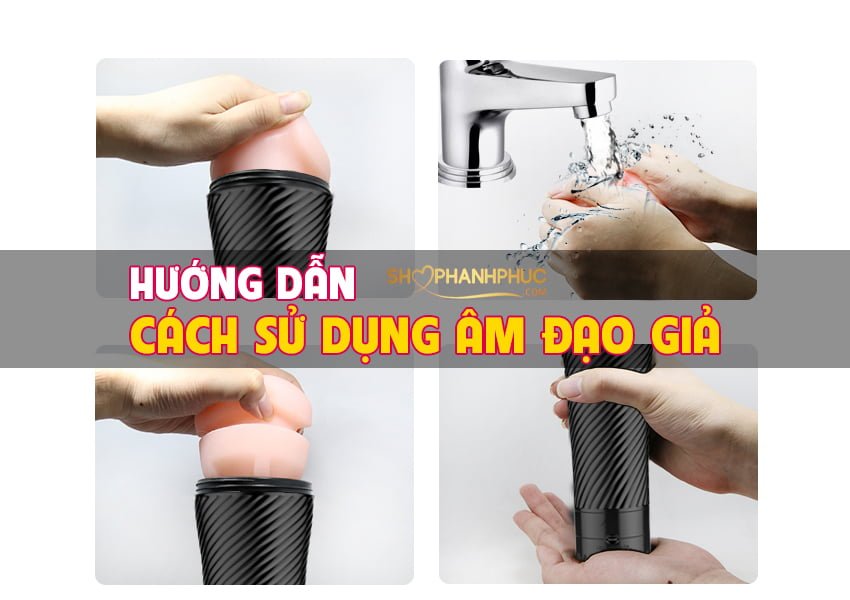 Hướng Dẫn Cách Sử Dụng Âm Đạo Giả